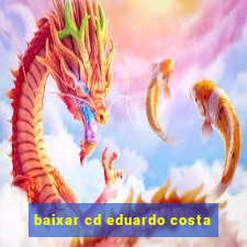 baixar cd eduardo costa